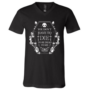 You DonT Have To Die To Be Dead V-Neck T-Shirt