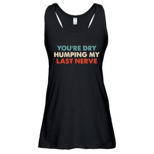 Youre Dry Humping My Last Nerve Ladies Essential Flowy Tank