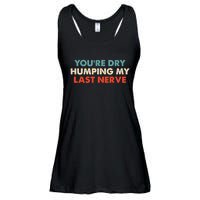 Youre Dry Humping My Last Nerve Ladies Essential Flowy Tank