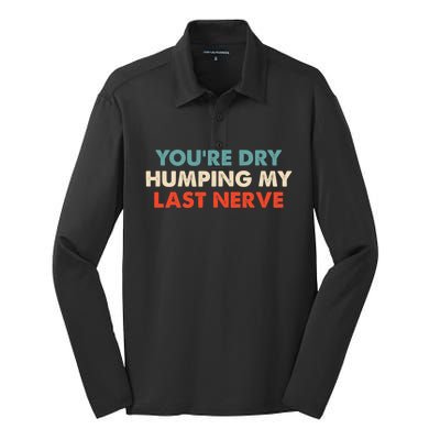 Youre Dry Humping My Last Nerve Silk Touch Performance Long Sleeve Polo