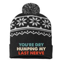 Youre Dry Humping My Last Nerve USA-Made Snowflake Beanie