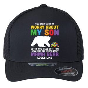 You DonT Have To Worry About My Son Autism Mama Bear Gift Flexfit Unipanel Trucker Cap