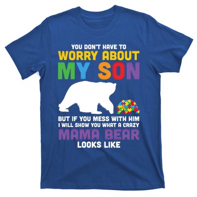 You DonT Have To Worry About My Son Autism Mama Bear Gift T-Shirt