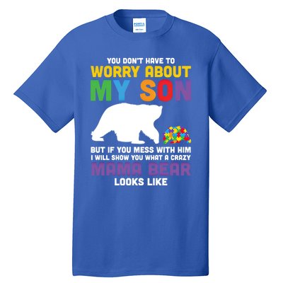 You DonT Have To Worry About My Son Autism Mama Bear Gift Tall T-Shirt