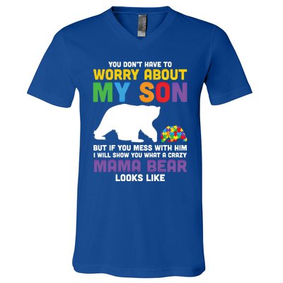 You DonT Have To Worry About My Son Autism Mama Bear Gift V-Neck T-Shirt