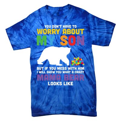 You DonT Have To Worry About My Son Autism Mama Bear Gift Tie-Dye T-Shirt