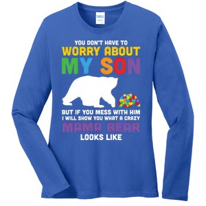 You DonT Have To Worry About My Son Autism Mama Bear Gift Ladies Long Sleeve Shirt