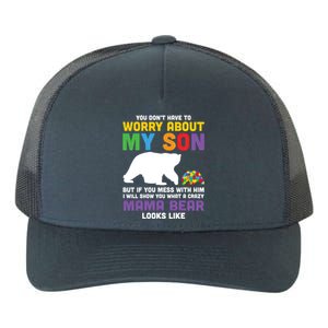 You DonT Have To Worry About My Son Autism Mama Bear Gift Yupoong Adult 5-Panel Trucker Hat