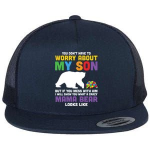 You DonT Have To Worry About My Son Autism Mama Bear Gift Flat Bill Trucker Hat