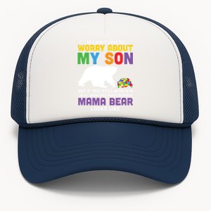 You DonT Have To Worry About My Son Autism Mama Bear Gift Trucker Hat