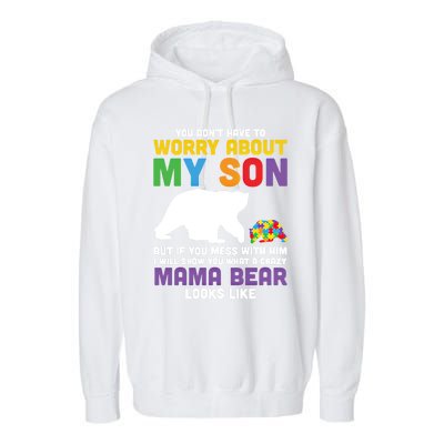 You DonT Have To Worry About My Son Autism Mama Bear Gift Garment-Dyed Fleece Hoodie