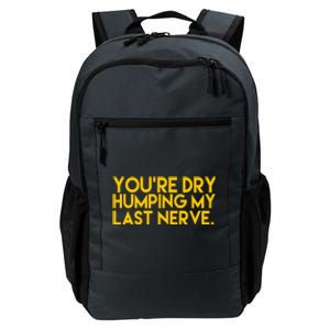 You're Dry Humping My Last Nerve Funny Daily Commute Backpack