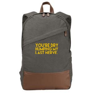 You're Dry Humping My Last Nerve Funny Cotton Canvas Backpack