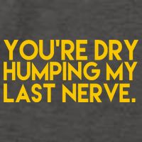 You're Dry Humping My Last Nerve Funny Vector Backpack