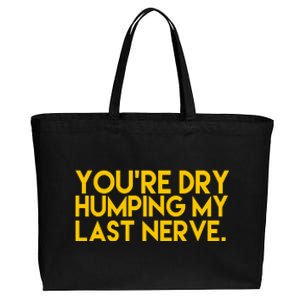 You're Dry Humping My Last Nerve Funny Cotton Canvas Jumbo Tote