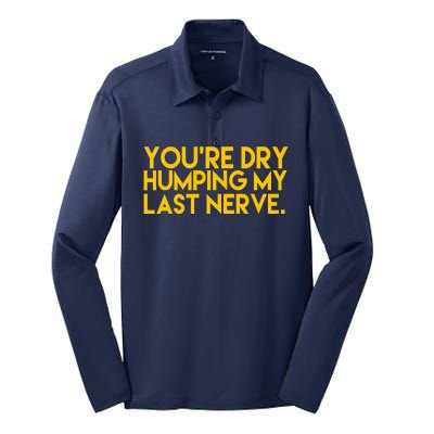 You're Dry Humping My Last Nerve Funny Silk Touch Performance Long Sleeve Polo