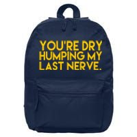 You're Dry Humping My Last Nerve Funny 16 in Basic Backpack