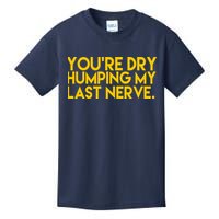 You're Dry Humping My Last Nerve Funny Kids T-Shirt