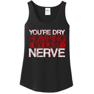 Youre Dry Humping My Last Nerve Ladies Essential Tank