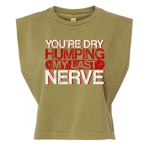 Youre Dry Humping My Last Nerve Garment-Dyed Women's Muscle Tee