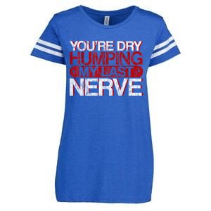 Youre Dry Humping My Last Nerve Enza Ladies Jersey Football T-Shirt