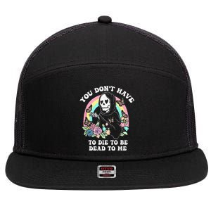 You Dont Have To Die To Be Dead To Me 7 Panel Mesh Trucker Snapback Hat