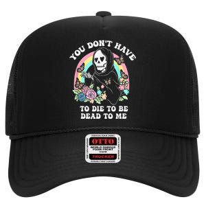 You Dont Have To Die To Be Dead To Me High Crown Mesh Back Trucker Hat