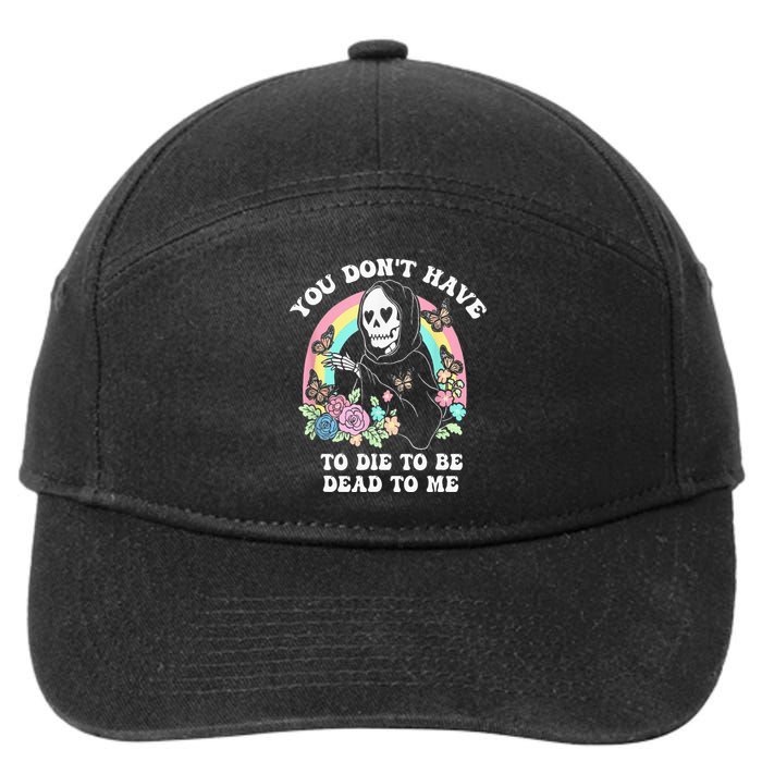 You Dont Have To Die To Be Dead To Me 7-Panel Snapback Hat