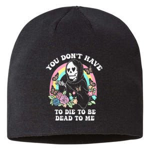 You Dont Have To Die To Be Dead To Me Sustainable Beanie