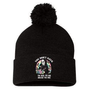 You Dont Have To Die To Be Dead To Me Pom Pom 12in Knit Beanie