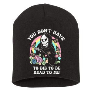 You Dont Have To Die To Be Dead To Me Short Acrylic Beanie