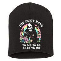 You Dont Have To Die To Be Dead To Me Short Acrylic Beanie