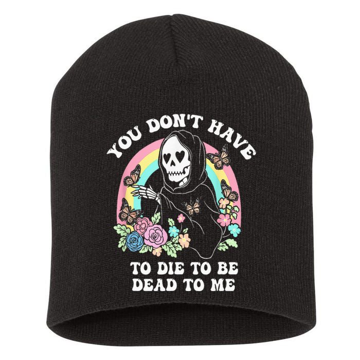 You Dont Have To Die To Be Dead To Me Short Acrylic Beanie