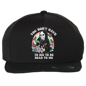 You Dont Have To Die To Be Dead To Me Wool Snapback Cap