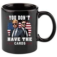  You don’t have the cards Funny Trump-Vance Us Flag  11oz C Handle Ceramic Mug