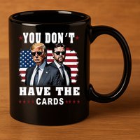  You don’t have the cards Funny Trump-Vance Us Flag  11oz C Handle Ceramic Mug