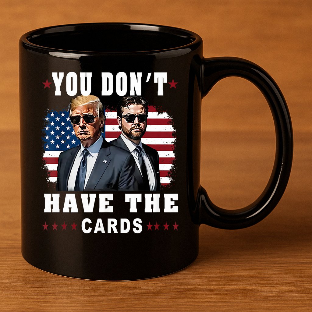  You don’t have the cards Funny Trump-Vance Us Flag  11oz C Handle Ceramic Mug