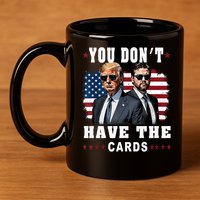  You don’t have the cards Funny Trump-Vance Us Flag  11oz C Handle Ceramic Mug