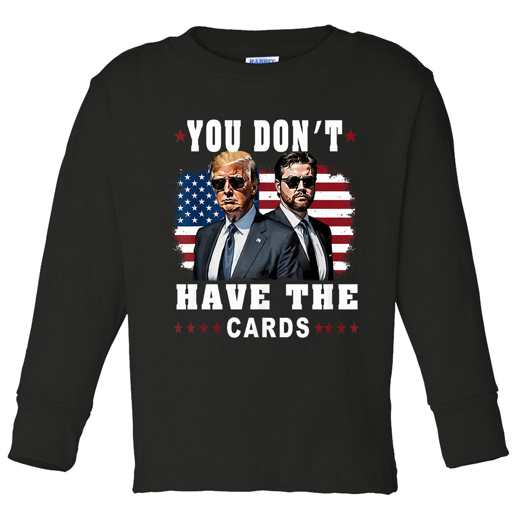  You don’t have the cards Funny Trump-Vance Us Flag  Toddler Long Sleeve Shirt