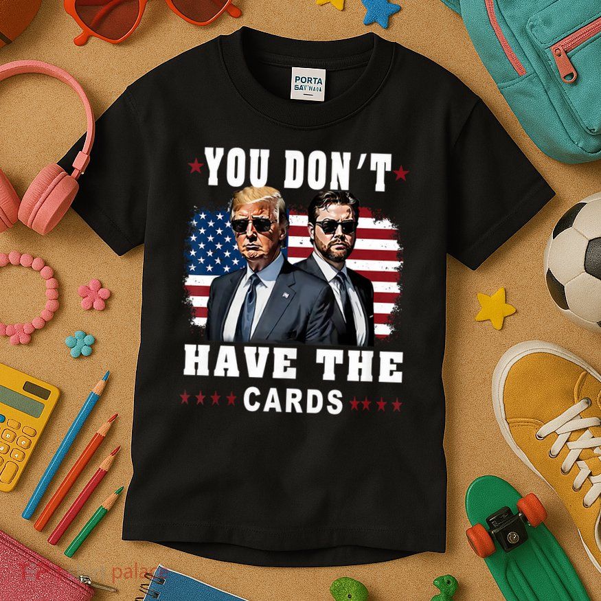  You don’t have the cards Funny Trump-Vance Us Flag  Kids T-Shirt