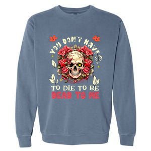 You Dont Have To Die To Be Dead To Me Sarcastic Skeleton Garment-Dyed Sweatshirt