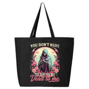 You Dont Have To Die To Be Dead To Me Sarcastic Skeleton 25L Jumbo Tote