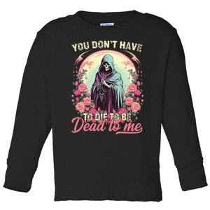 You Dont Have To Die To Be Dead To Me Sarcastic Skeleton Toddler Long Sleeve Shirt