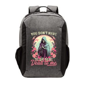 You Dont Have To Die To Be Dead To Me Sarcastic Skeleton Vector Backpack