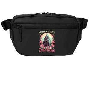 You Dont Have To Die To Be Dead To Me Sarcastic Skeleton Crossbody Pack