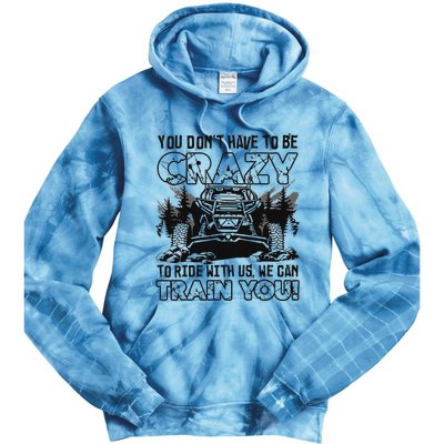 You Don’T Have To Be Crazy To Ride With Us We Can Train Tie Dye Hoodie