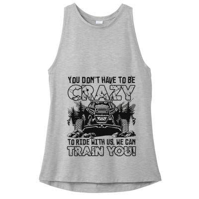 You Don’T Have To Be Crazy To Ride With Us We Can Train Ladies PosiCharge Tri-Blend Wicking Tank