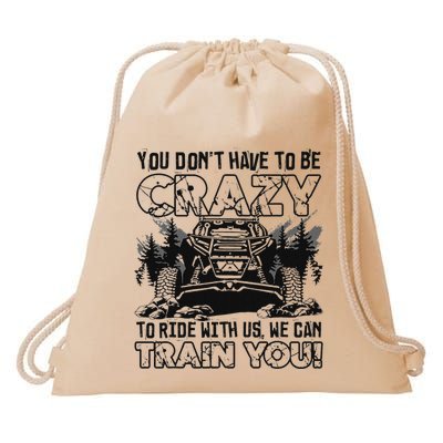 You Don’T Have To Be Crazy To Ride With Us We Can Train Drawstring Bag