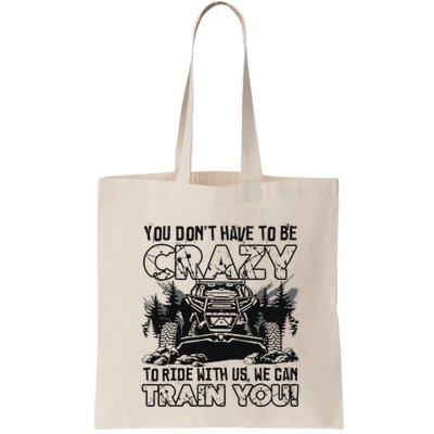 You Don’T Have To Be Crazy To Ride With Us We Can Train Bag
