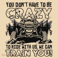You Don’T Have To Be Crazy To Ride With Us We Can Train Bag